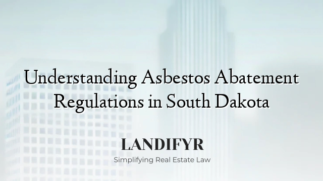 Understanding Asbestos Abatement Regulations in South Dakota