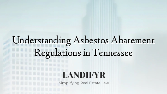 Understanding Asbestos Abatement Regulations in Tennessee