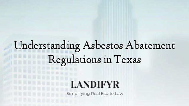 Understanding Asbestos Abatement Regulations in Texas