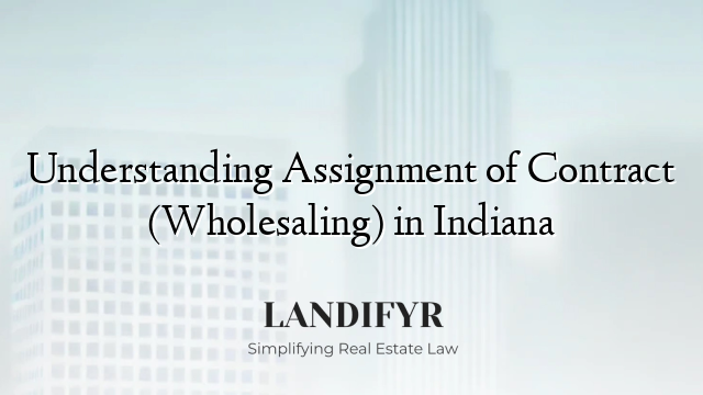 Understanding Assignment of Contract (Wholesaling) in Indiana