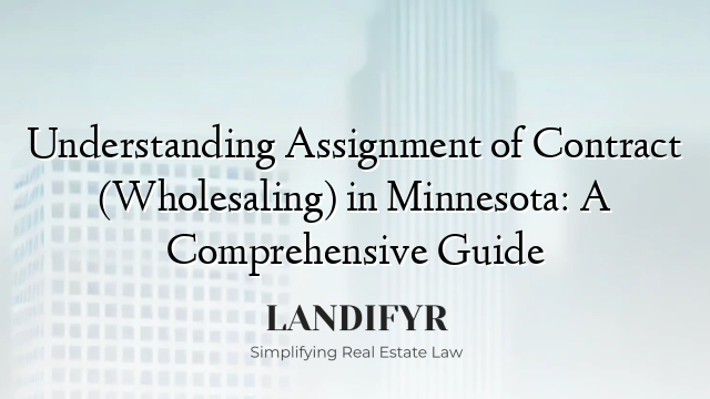 Understanding Assignment of Contract (Wholesaling) in Minnesota: A Comprehensive Guide