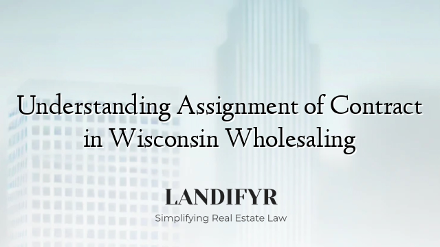 Understanding Assignment of Contract in Wisconsin Wholesaling