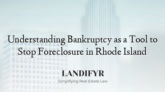 Understanding Bankruptcy as a Tool to Stop Foreclosure in Rhode Island