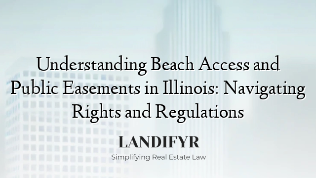 Understanding Beach Access and Public Easements in Illinois: Navigating Rights and Regulations