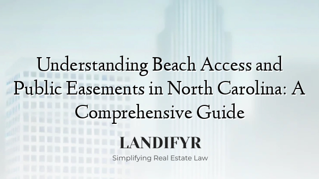 Understanding Beach Access and Public Easements in North Carolina: A Comprehensive Guide