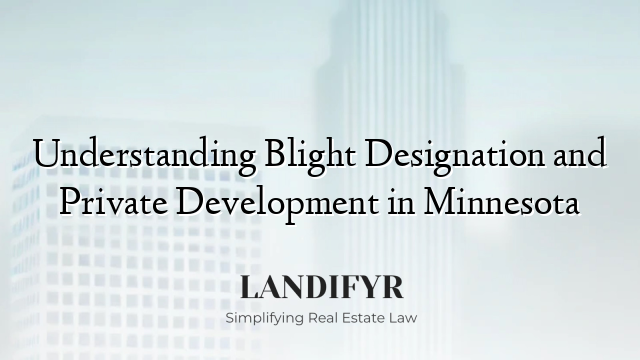 Understanding Blight Designation and Private Development in Minnesota