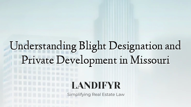 Understanding Blight Designation and Private Development in Missouri