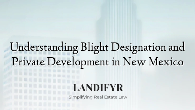 Understanding Blight Designation and Private Development in New Mexico
