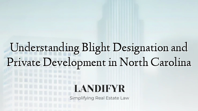 Understanding Blight Designation and Private Development in North Carolina