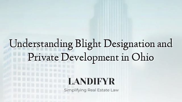 Understanding Blight Designation and Private Development in Ohio