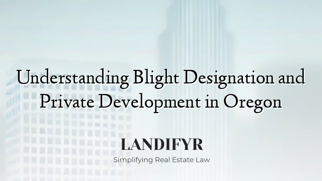 Understanding Blight Designation and Private Development in Oregon