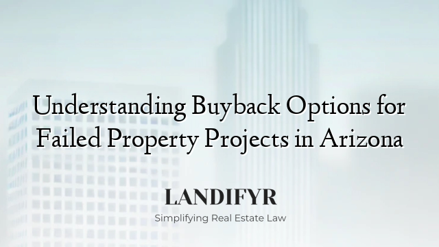 Understanding Buyback Options for Failed Property Projects in Arizona