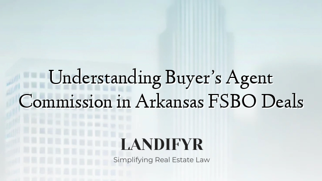 Understanding Buyer’s Agent Commission in Arkansas FSBO Deals