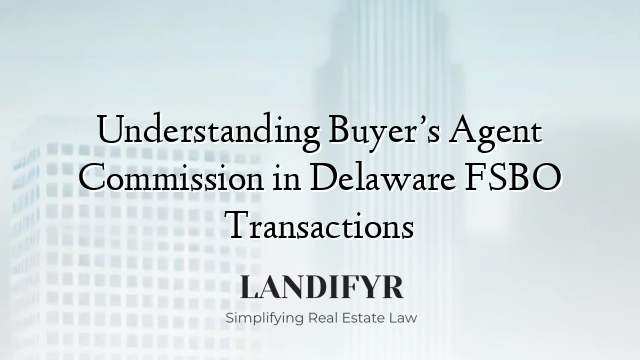Understanding Buyer’s Agent Commission in Delaware FSBO Transactions
