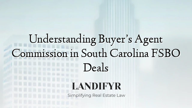 Understanding Buyer’s Agent Commission in South Carolina FSBO Deals