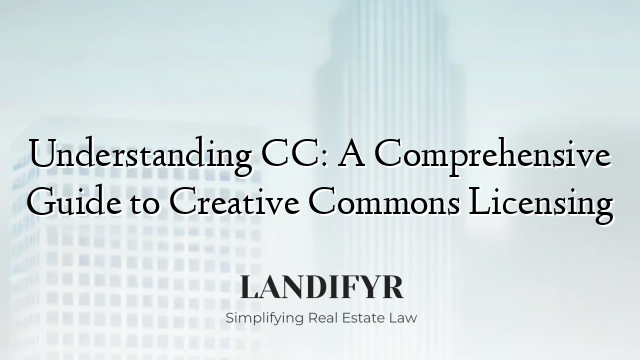 Understanding CC: A Comprehensive Guide to Creative Commons Licensing