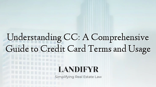 Understanding CC: A Comprehensive Guide to Credit Card Terms and Usage