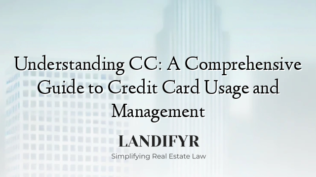 Understanding CC: A Comprehensive Guide to Credit Card Usage and Management