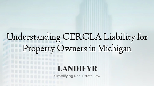 Understanding CERCLA Liability for Property Owners in Michigan