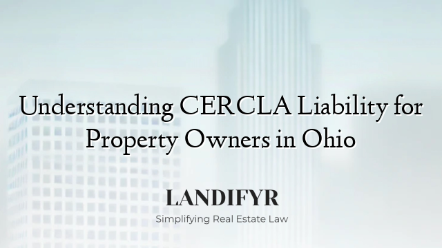 Understanding CERCLA Liability for Property Owners in Ohio
