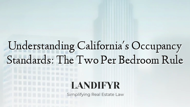 Understanding California's Occupancy Standards: The Two Per Bedroom Rule