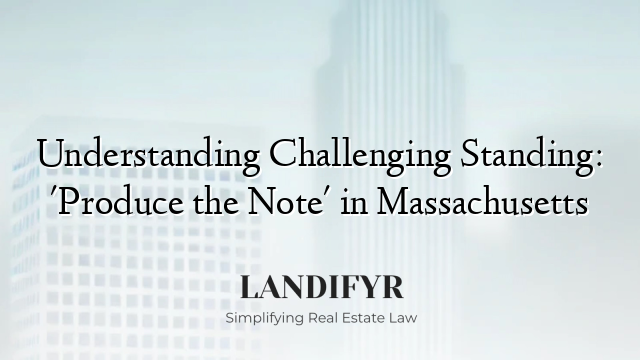 Understanding Challenging Standing: 'Produce the Note' in Massachusetts