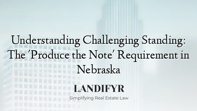 Understanding Challenging Standing: The 'Produce the Note' Requirement in Nebraska