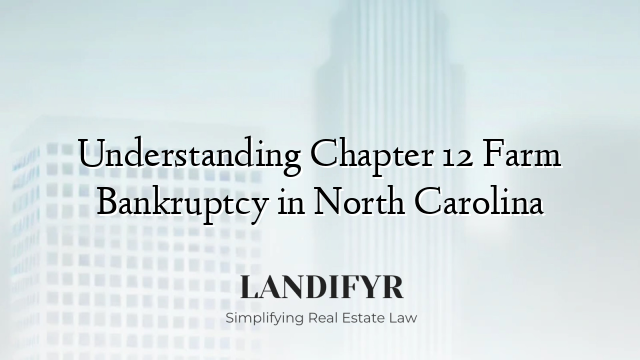 Understanding Chapter 12 Farm Bankruptcy in North Carolina