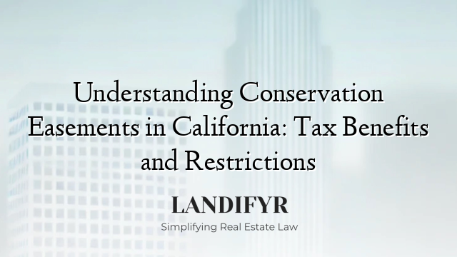 Understanding Conservation Easements in California: Tax Benefits and Restrictions