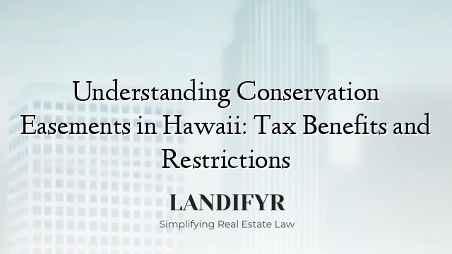 Understanding Conservation Easements in Hawaii: Tax Benefits and Restrictions