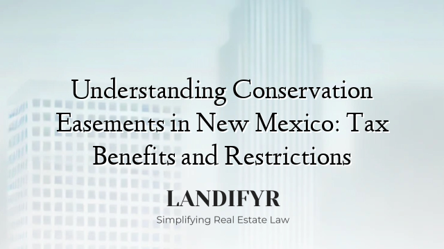 Understanding Conservation Easements in New Mexico: Tax Benefits and Restrictions