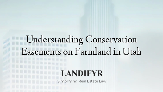 Understanding Conservation Easements on Farmland in Utah