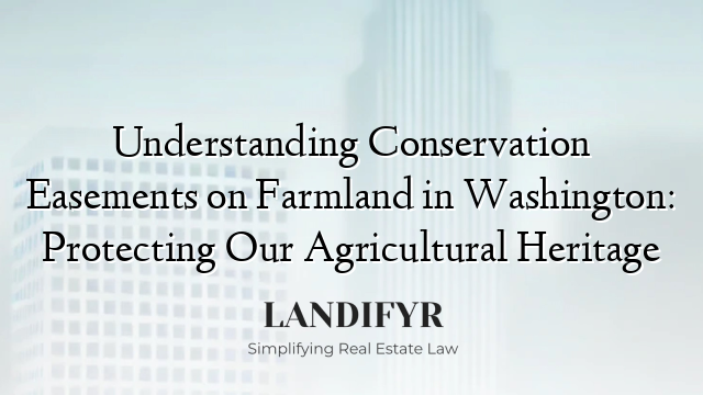 Understanding Conservation Easements on Farmland in Washington: Protecting Our Agricultural Heritage