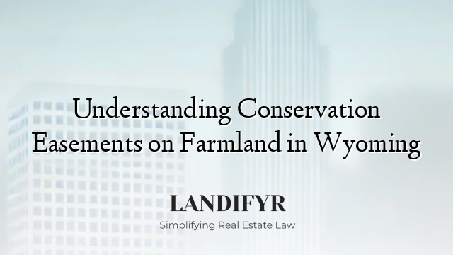 Understanding Conservation Easements on Farmland in Wyoming