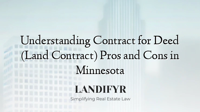 Understanding Contract for Deed (Land Contract) Pros and Cons in Minnesota