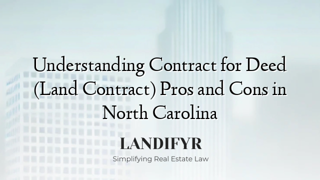 Understanding Contract for Deed (Land Contract) Pros and Cons in North Carolina