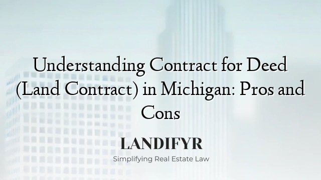 Understanding Contract for Deed (Land Contract) in Michigan: Pros and Cons