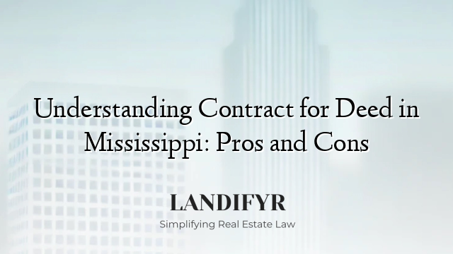 Understanding Contract for Deed in Mississippi: Pros and Cons