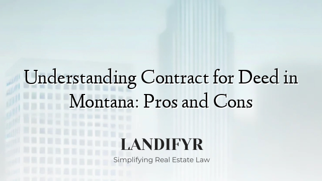 Understanding Contract for Deed in Montana: Pros and Cons