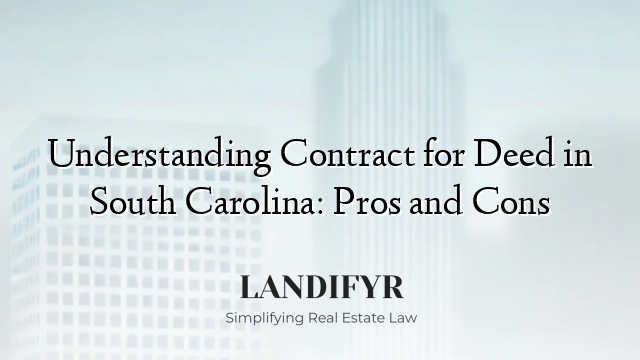 Understanding Contract for Deed in South Carolina: Pros and Cons