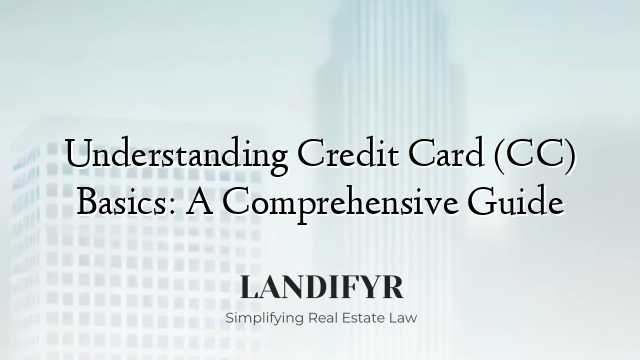 Understanding Credit Card (CC) Basics: A Comprehensive Guide