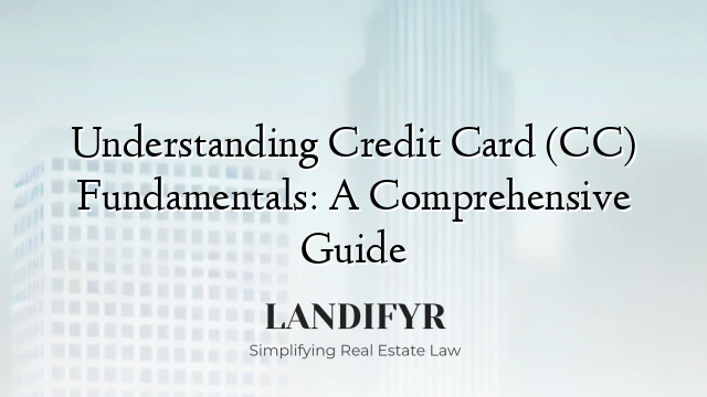 Understanding Credit Card (CC) Fundamentals: A Comprehensive Guide