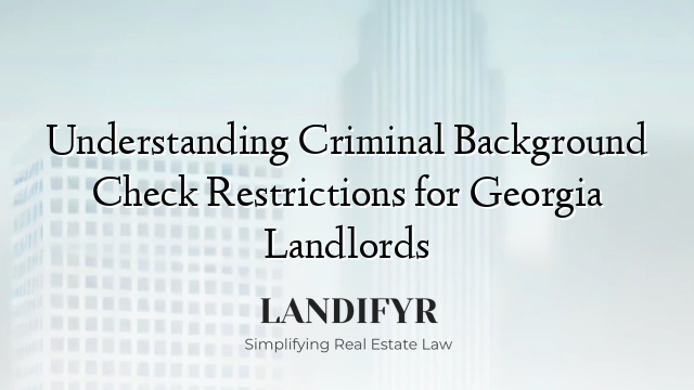 Understanding Criminal Background Check Restrictions for Georgia Landlords