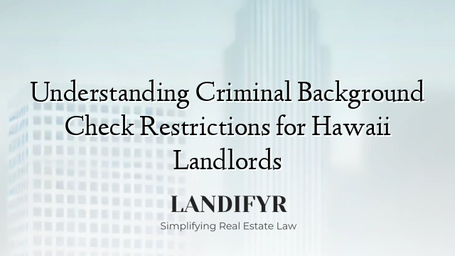 Understanding Criminal Background Check Restrictions for Hawaii Landlords