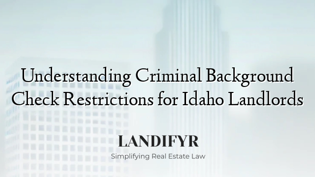 Understanding Criminal Background Check Restrictions for Idaho Landlords