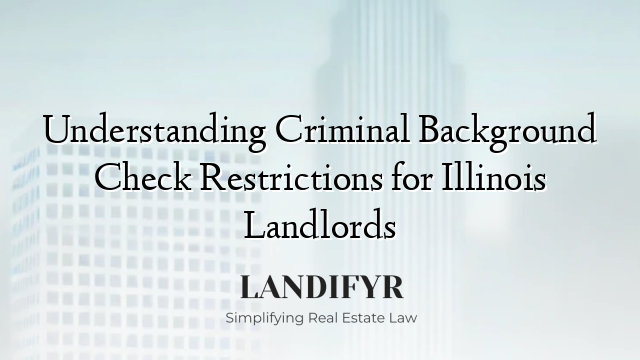 Understanding Criminal Background Check Restrictions for Illinois Landlords