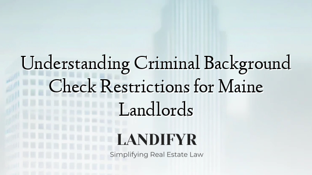 Understanding Criminal Background Check Restrictions for Maine Landlords