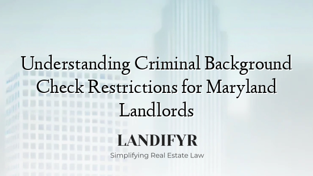 Understanding Criminal Background Check Restrictions for Maryland Landlords