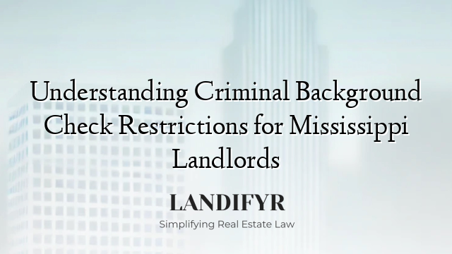 Understanding Criminal Background Check Restrictions for Mississippi Landlords