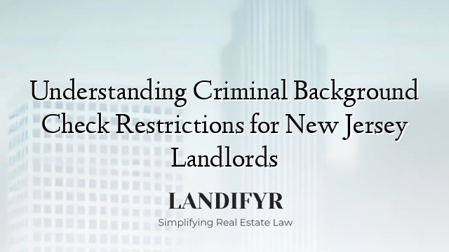 Understanding Criminal Background Check Restrictions for New Jersey Landlords